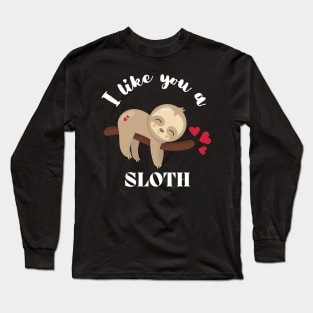 I Like You A Sloth - Cute and Funny Long Sleeve T-Shirt